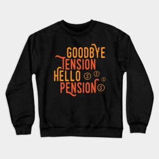 Goodbye Tension Hello Pension Crewneck Sweatshirt